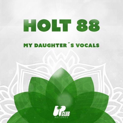 Holt 88 - MY DAUGHTER'S VOCALS (EXTENDED MIX) [UCR 224D]